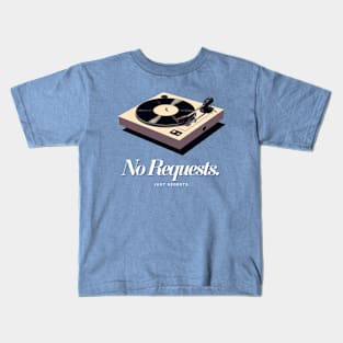 No Requests. Kids T-Shirt